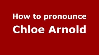 How to pronounce Chloe Arnold
