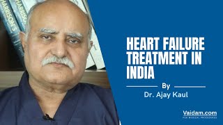 Heart Failure Treatment in India | Best Explained By Dr. Ajay Kaul