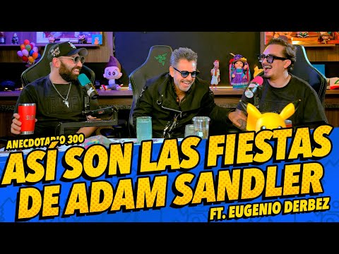 Anecdotario 300 - Así son las fiestas de Adam Sandler Ft. @EugenioDerbezTV