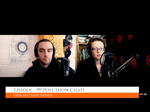 Oisín and Saint Patrick - IRISH MYTHOLOGY STORYTELLING PODCAST- Post Show Chat - Ep 99