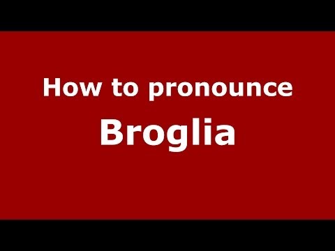 How to pronounce Broglia