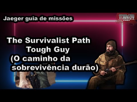 The Survivalist Path Tough Guy (O caminho da sobrevivência durão)  Jaeger guia de missões - Tarkov