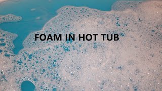 Is Foam In Your Hot Tub Bad?