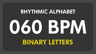 60 BPM - Rhythmic Alphabet / Binary Letters