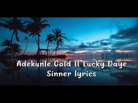 Adekunle Gold - Sinner Ft. Lucky Daye (Lyrics)🎶 | lakersandzie