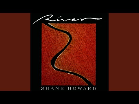 Love Is A River - Shane Howard