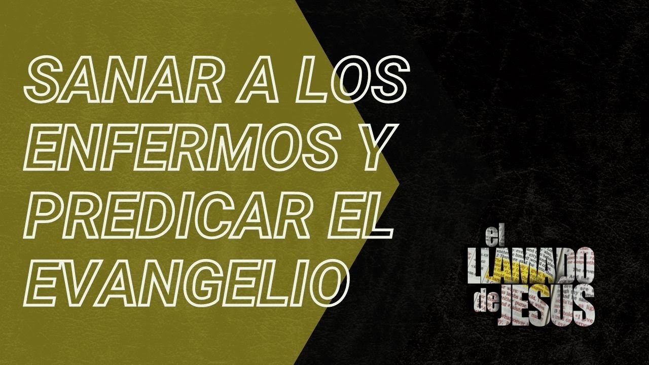 16 SANAR A LOS ENFERMOS Y PREDICAR EL EVANGELIO  No solo una elección, sino un mandato