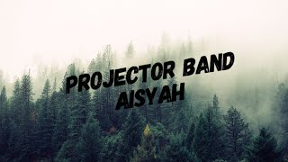 PROJECTOR BAND - AISYAH [LIRIK] HD
