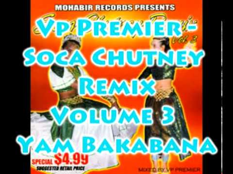 Vp Premier - Yam Bakabana - Soca Chutney Remix Volume 3