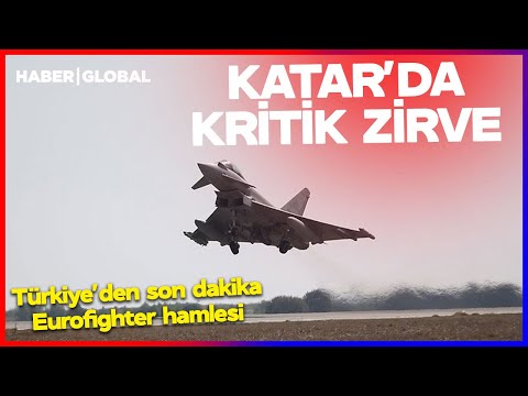 Türkiye'den Son Dakika Eurofighter Hamlesi! Katar'da Tarihi Zirve Gerçekleşecek