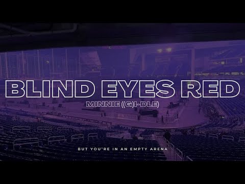 MINNIE ((G)-DLE) - Blind Eyes Red | 🎧 But you're in an empty arena