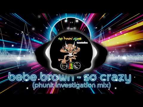 Bebe Brown | So Crazy (Phunk Investigation Mix)