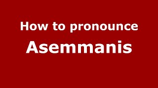 How to pronounce Asemmanis