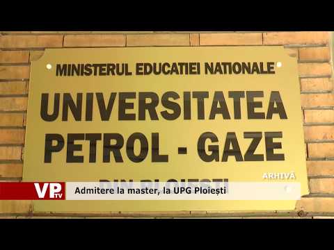 Admitere la master, la UPG Ploiești