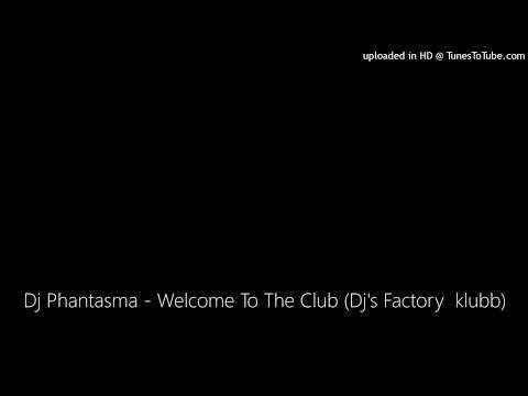 Dj Phantasma - Welcome To The Club (Dj's Factory  klubb)