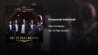 Alta Consigna - Propuesta Indecente (Audio) (No Te Pido Mucho Álbum)