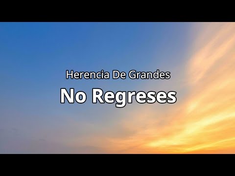 Herencia De Grandes - No Regreses (Letra/Lyrics)