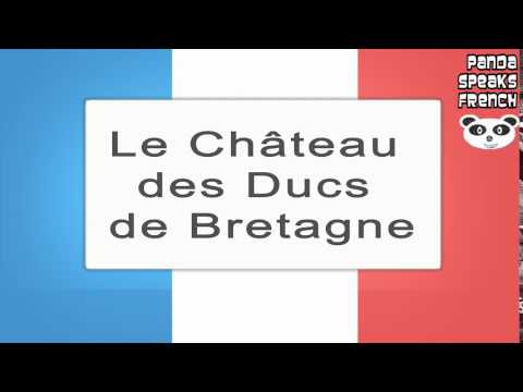 Le Château des Ducs de Bretagne - How To Pronounce - French Native Speaker