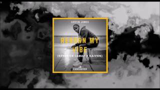 AVSTIN JAMES - Reborn My Vibe (Kendrick Lamar X Kaivon)