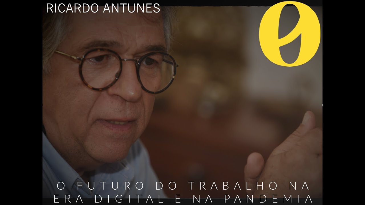 A nova servidão no trabalho da era digital e pós-pandêmica: entrevista com Ricardo Antunes