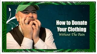How To Donate Your Clothing - Without the Pain!