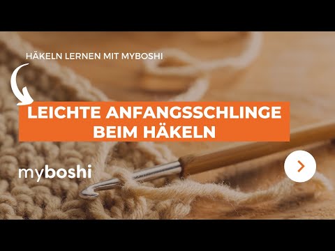 Die leichte Anfangsschlinge beim Häkeln | myboshi