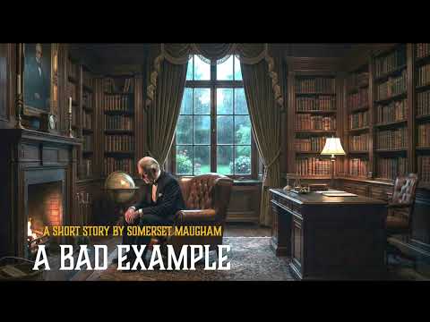 A BAD EXAMPLE, a Short Story by Somerset Maugham
