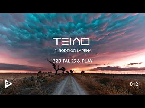 SET B2B TALKS & PLAY 012 - TEIAO FEAT RODRIGO LAPENA [DJ Mix, Progressive House]