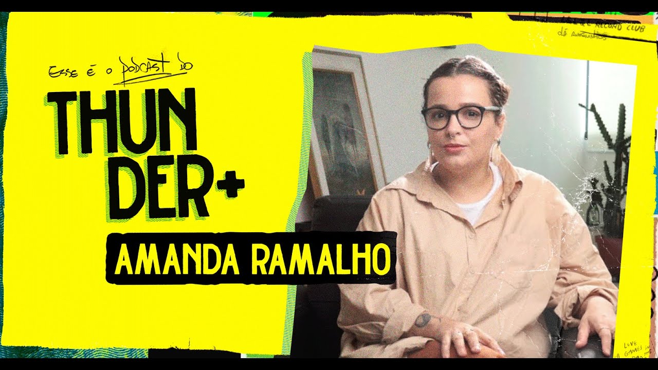 AO VIVO - Podcast do Thunder - Amanda Ramalho | #17