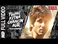 Full Song: Tujhe Kitna Chahein Aur (Film Version) | Kabir Singh | Shahid K, Kiara A | Mithoon |Jubin