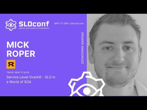 SLOconf 2021: Service Level Overkill - SLO in a world of SOA - by Mick Roper