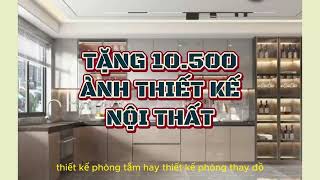 Tặng thư viện 10.500 ảnh thiết kế nội thất siêu nét bao gồm phòng khách , ngủ, bếp, tắm| Besthome