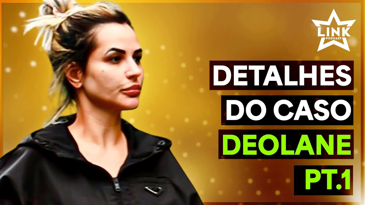ENTENDA O CASO DEOLANE BEZERRA PT. 1 | LINK PODCAST