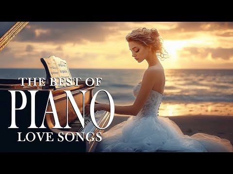 50 Best Beautiful Piano Love Songs Ever - Great Relaxing Romantic Piano Instrumental Love Songs