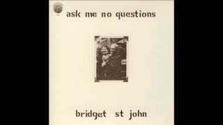 Bridget St. John - Ask Me No Questions