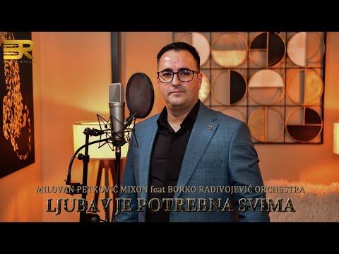 MILOVAN PETKOVIĆ MIXON feat BORKO RADIVOJEVIĆ ORCHESTRA - LJUBAV JE POTREBNA SVIMA