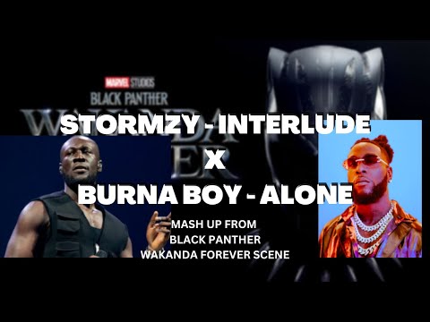 STORMZY FT BURNA BOY BLACK PANTHER WAKANDA FOREVER MASHUP FROM SCENE - INTERLUDE//ALONE