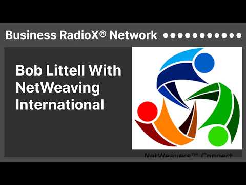 Bob Littell With NetWeaving International | Business RadioX® Network