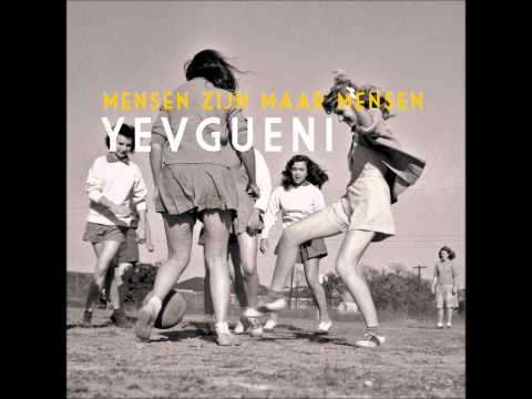 Yevgueni - Mensen Zijn Maar Mensen