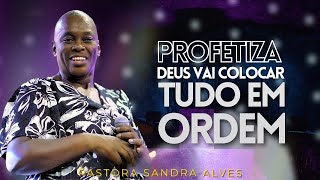 ✝️DEUS VAI COLOCAR TUDO EM ORDEM CREIA E PROFETIZE!   PASTORA SANDRA ALVES🙌