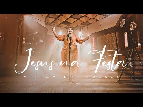 Miriam dos Passos - Jesus na Festa (Clipe Oficial)