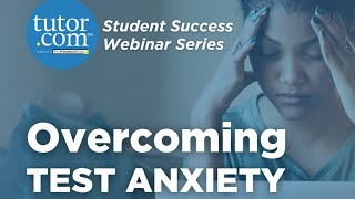 Overcoming Test Anxiety | Student Success Series | Tutor.com