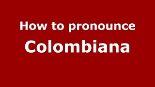 How to pronounce Colombiana