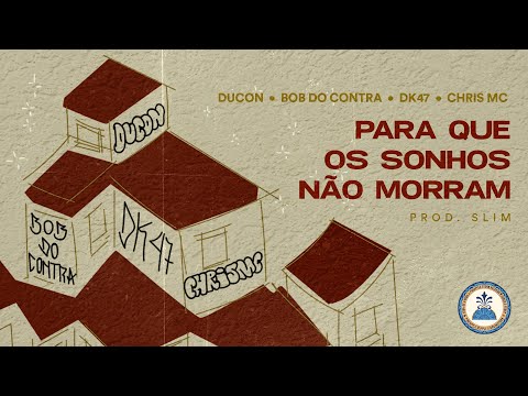 Para Que os Sonhos Não Morram - Ducon, Bob do Contra, DK47, Chris Mc(VideoClipe Oficial)
