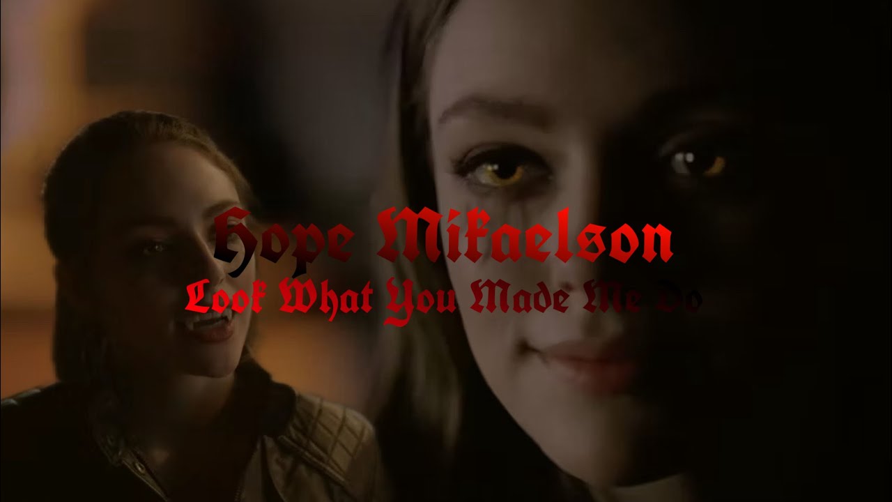 Hope Mikaelson // Look What You Made Me Do // Legacies #tvdu #tvduedits #thevampirediaries