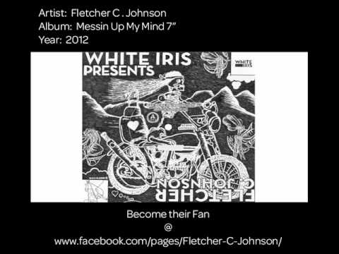 Fletcher C. Johnson - Messin Up My Mind [Audio]