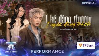 CoolKid ft. Ánh Sáng AZA - 1 KẺ ĐÁNG THƯƠNG 1 NGƯỜI ĐÁNG TRÁCH | TINH HÀ SAY HI [PERFORMANCE]