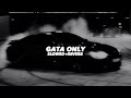 Gata Only Slowed And Reverb
