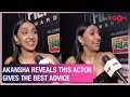 Akansha Ranjan Kapoor REVEALS The Actor Who Gives Most Advices In A Fun Game