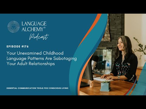 176. Your Unexamined Childhood Language Patterns Are Sabotaging Your Adult Relationships